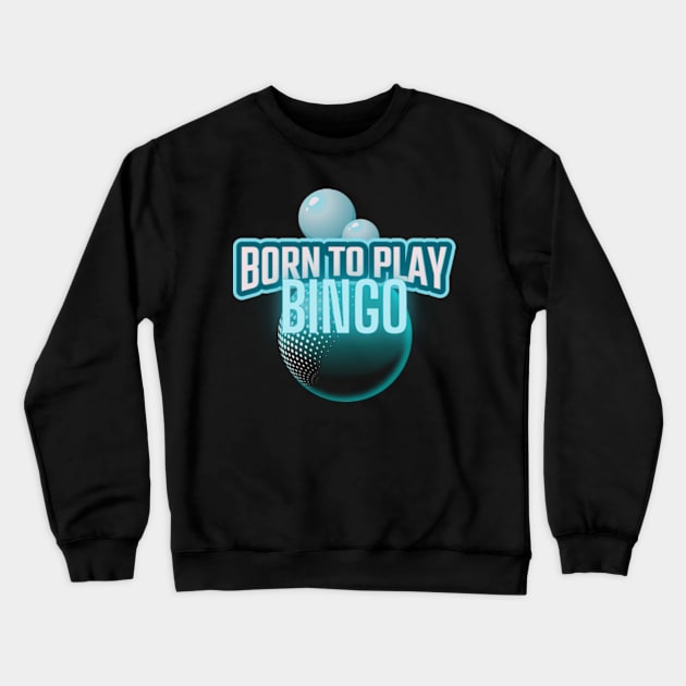 Bingo Born To Play Crewneck Sweatshirt by bert englefield 